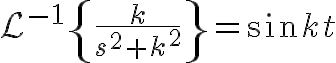 $\mathcal{L}^{-1}\left{\frac{k}{s^2+k^2}\right}=\sin kt$